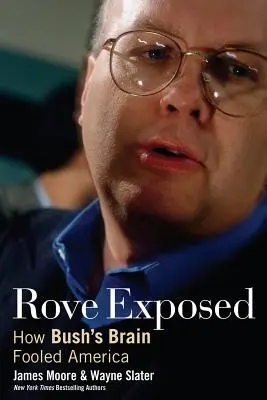 Rove Exposed : Comment le cerveau de Bush a trompé l'Amérique - Rove Exposed: How Bush's Brain Fooled America