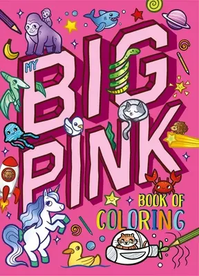 Mon grand livre rose de coloriage : Avec plus de 90 pages de coloriage - My My Big Pink Book of Coloring: With Over 90 Coloring Pages