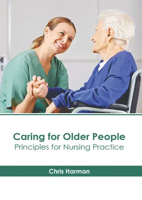 Les soins aux personnes âgées : Principes de la pratique infirmière - Caring for Older People: Principles for Nursing Practice