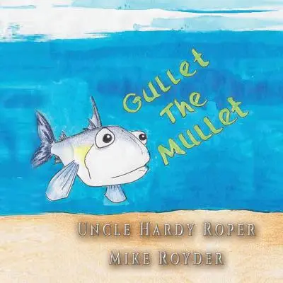 Gullet The Mullet : Pour les garçons et les filles âgés de 3 à 6 ans Années d'études : k-1. - Gullet The Mullet: For both boys and girls ages 3-6 Grades: k-1.