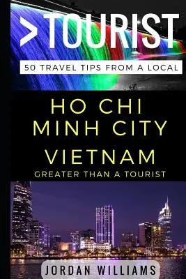 Plus qu'un touriste - Ho Chi Minh Ville Vietnam : 50 conseils de voyage d'un local - Greater Than a Tourist - Ho Chi Minh City Vietnam: 50 Travel Tips from a Local