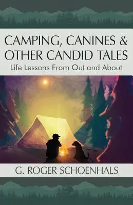 Camping, Canines & Other Candid Tales : Leçons de vie tirées de l'extérieur - Camping, Canines & Other Candid Tales: Life Lessons from Out and About