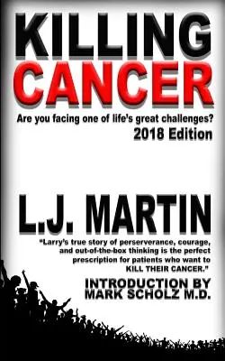 Killing Cancer : Le voyage d'un homme sur la piste du cancer... : édition 2018 - Killing Cancer: One Man's Journey Down the Cancer Trail...: 2018 Edition