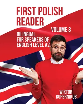 First Polish Reader Volume 3 : Bilingue pour les locuteurs de l'anglais niveau A2 - First Polish Reader Volume 3: Bilingual for Speakers of English Level A2