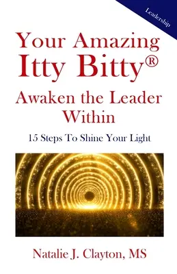 Your Amazing Itty Bitty(R) Awaken the Leader Within Book : 15 étapes pour faire briller votre lumière - Your Amazing Itty Bitty(R) Awaken the Leader Within Book: 15 Steps To Shine Your Light