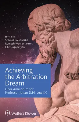 Réaliser le rêve de l'arbitrage : Liber Amicorum pour le professeur Julian D.M. Lew KC - Achieving the Arbitration Dream: Liber Amicorum for Professor Julian D.M. Lew KC