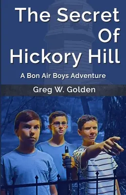 Le secret de Hickory Hill : Le secret de Hickory Hill : Une aventure des Bon Air Boys - The Secret Of Hickory Hill: A Bon Air Boys Adventure