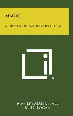 La magie : un traité d'occultisme naturel - Magic: A Treatise on Natural Occultism