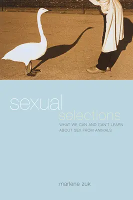 Sélections sexuelles : Ce que les animaux peuvent et ne peuvent pas nous apprendre sur le sexe - Sexual Selections: What We Can and Can't Learn about Sex from Animals