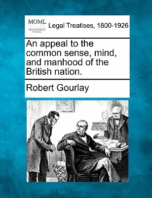 Un appel au bon sens, à l'esprit et à la virilité de la nation britannique. - An Appeal to the Common Sense, Mind, and Manhood of the British Nation.