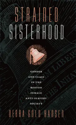 Strained Sisterhood : Genre et classe dans la société antiesclavagiste féminine de Boston - Strained Sisterhood: Gender and Class in the Boston Female Anti-Slavery Society
