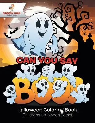 Can You Say Boo ! Livre de coloriage d'Halloween Livres d'Halloween pour enfants - Can You Say Boo! Halloween Coloring Book Children's Halloween Books