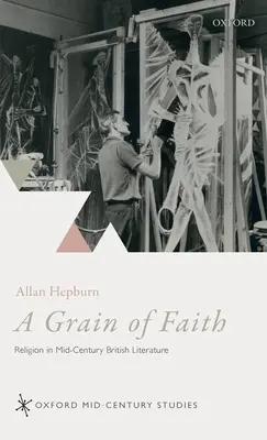 Un grain de foi : La religion dans la littérature britannique du milieu du siècle - A Grain of Faith: Religion in Mid-Century British Literature