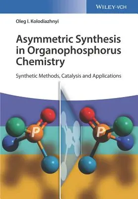 Synthèse asymétrique dans la chimie des organophosphorés : Méthodes de synthèse, catalyse et applications - Asymmetric Synthesis in Organophosphorus Chemistry: Synthetic Methods, Catalysis, and Applications