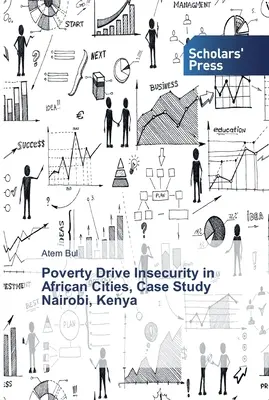 La pauvreté, moteur de l'insécurité dans les villes africaines, étude de cas Nairobi, Kenya - Poverty Drive Insecurity in African Cities, Case Study Nairobi, Kenya