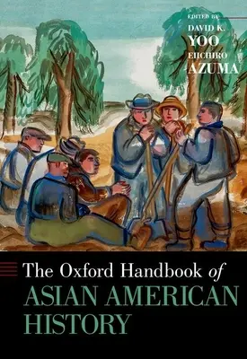 Oxford Handbook of Asian American History (Manuel d'histoire de l'Amérique asiatique) - Oxford Handbook of Asian American History