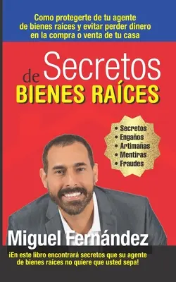 Secretos de Bienes Raices : Comment se protéger de votre agent de ventes de biens immobiliers et éviter de perdre de l'argent lors de l'achat ou de la vente de votre maison. - Secretos de Bienes Raices: Como protegerte de tu Agente de Bienes Raices y evitar perder dinero en la compra o venta de tu casa