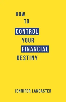 Comment contrôler votre destin financier - How to Control Your Financial Destiny
