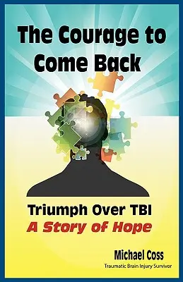 Le courage de revenir : Triumph Over Tbi - A Story of Hope (Le courage de revenir : Triomphe sur le Tbi - Une histoire d'espoir) - The Courage to Come Back: Triumph Over Tbi - A Story of Hope