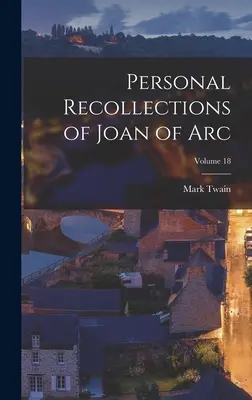 Souvenirs personnels de Jeanne d'Arc ; Volume 18 - Personal Recollections of Joan of Arc; Volume 18