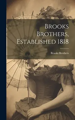 Brooks Brothers, Established 1818 ((Firm) Brooks Brothers)