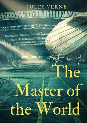 Le Maître du Monde : un roman de Jules Verne - The Master of the World: a novel by Jules Verne