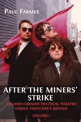 Après la grève des mineurs : A39 et le théâtre politique de Cornouailles face à la Grande-Bretagne de Thatcher - After the Miners' Strike: A39 and Cornish Political Theatre versus Thatcher's Britain