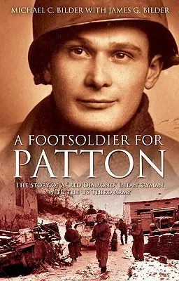 Un fantassin pour Patton : L'histoire d'un fantassin au diamant rouge de la troisième armée américaine - A Footsoldier for Patton: The Story of a Red Diamond Infantryman with the U.S. Third Army