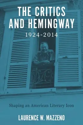 La critique et Hemingway, 1924-2014 : La formation d'une icône littéraire américaine - The Critics and Hemingway, 1924-2014: Shaping an American Literary Icon