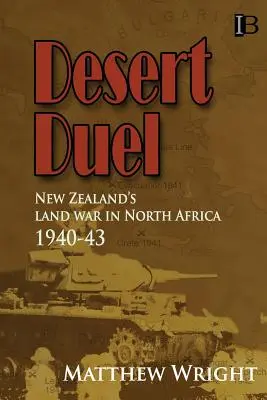 Duel au désert : La guerre terrestre de la Nouvelle-Zélande en Afrique du Nord, 1940-43 - Desert Duel: New Zealand's land war in North Africa, 1940-43