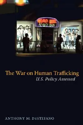 La guerre contre la traite des êtres humains : L'évaluation de la politique américaine - The War on Human Trafficking: U.S. Policy Assessed