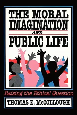 L'imagination morale et la vie publique : Poser la question éthique - The Moral Imagination and Public Life: Raising the Ethical Question