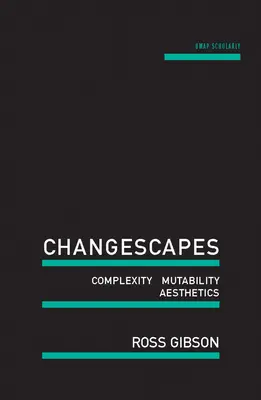 Paysages changeants : Complexité, mutabilité, esthétique - Changescapes: Complexity, Mutability, Aesthetics