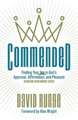 Recommandé : Trouver sa joie dans l'approbation, l'affirmation et le plaisir de Dieu (même dans les pires moments) - Commended: Finding Your Joy in God's Approval, Affirmation, and Pleasure (Even on Your Worst Days)