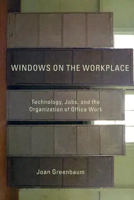 Fenêtres sur le lieu de travail : Technologie, emplois et organisation du travail de bureau - Windows on the Workplace: Technology, Jobs, and the Organization of Office Work