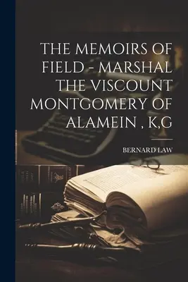 Mémoires de campagne - Maréchal Montgomery d'Alamein, K, G - The Memoirs of Field - Marshal the Viscount Montgomery of Alamein, K, G