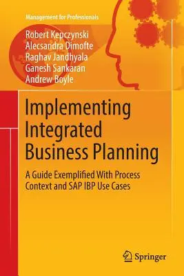 Mise en œuvre de la planification intégrée des activités : Un guide illustré par le contexte des processus et les cas d'utilisation de SAP IBP - Implementing Integrated Business Planning: A Guide Exemplified with Process Context and SAP IBP Use Cases