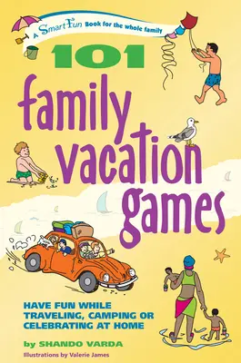 101 jeux de vacances en famille : S'amuser en voyageant, en campant ou en faisant la fête à la maison - 101 Family Vacation Games: Have Fun While Traveling, Camping, or Celebrating at Home