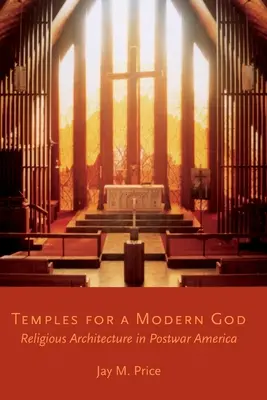 Temples pour un Dieu moderne : L'architecture religieuse dans l'Amérique d'après-guerre - Temples for a Modern God: Religious Architecture in Postwar America