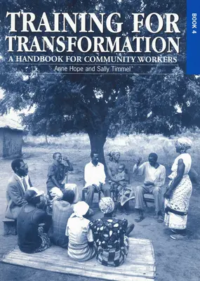 Formation à la transformation (IV) : Un manuel pour les travailleurs communautaires Livre 4 - Training for Transformation (IV): A Handbook for Community Workers Book 4