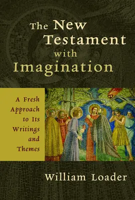 Le Nouveau Testament avec imagination : Une nouvelle approche de ses écrits et de ses thèmes - The New Testament with Imagination: A Fresh Approach to Its Writings and Themes
