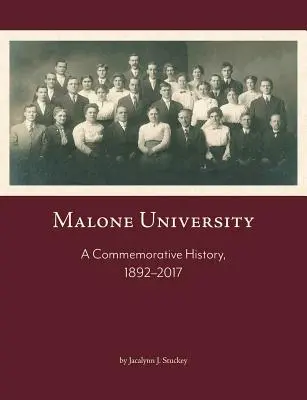 Université de Malone : Une histoire commémorative, 1892-2017 - Malone University: A Commemorative History, 1892-2017