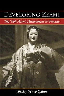 Développer Zeami : L'accord de l'acteur de nô dans la pratique - Developing Zeami: The Noh Actor's Attunement in Practice