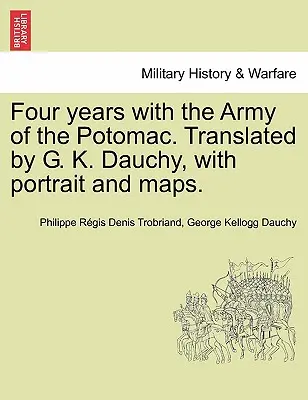 Quatre ans avec l'armée du Potomac. Traduit par G. K. Dauchy, avec portrait et cartes. - Four years with the Army of the Potomac. Translated by G. K. Dauchy, with portrait and maps.