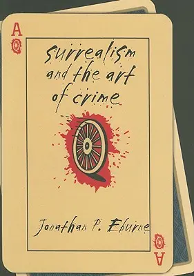 Le surréalisme et l'art du crime - Surrealism and the Art of Crime