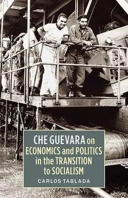 Che Guevara sur l'économie et la politique dans la transition vers le socialisme - Che Guevara on Economics and Politics in the Transition to Socialism