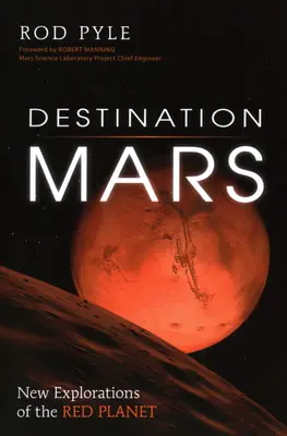 Destination Mars : Nouvelles explorations de la planète rouge - Destination Mars: New Explorations of the Red Planet