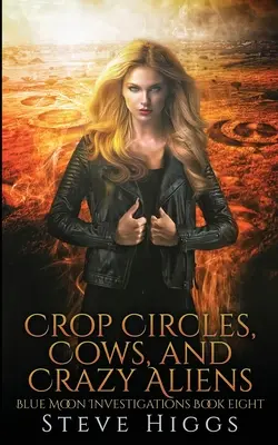 Crop Circles, Cows and Crazy Aliens Steve (en anglais) - Crop Circles, Cows and Crazy Aliens Steve