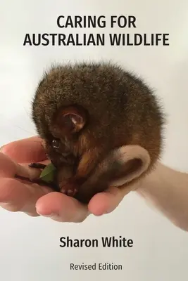 Prendre soin de la faune australienne : Un guide pratique pour la gestion des animaux indigènes malades, blessés et orphelins - Caring for Australian Wildlife: A practical guide to the management of sick, injured and orphaned native animals