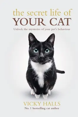 La vie secrète de votre chat : Découvrez les mystères du comportement de votre animal de compagnie - The Secret Life of Your Cat: Unlock the Mysterious of Your Pet's Behaviour